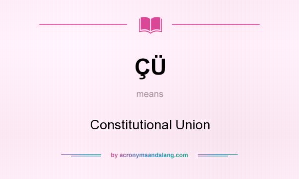 What does ÇÜ mean? It stands for Constitutional Union