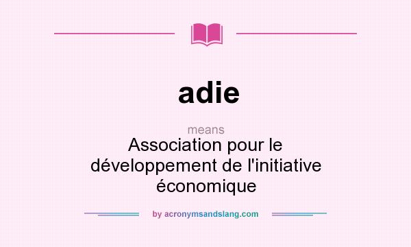 What does adie mean? It stands for Association pour le développement de l`initiative économique