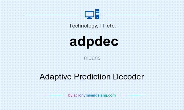 What does adpdec mean? It stands for Adaptive Prediction Decoder