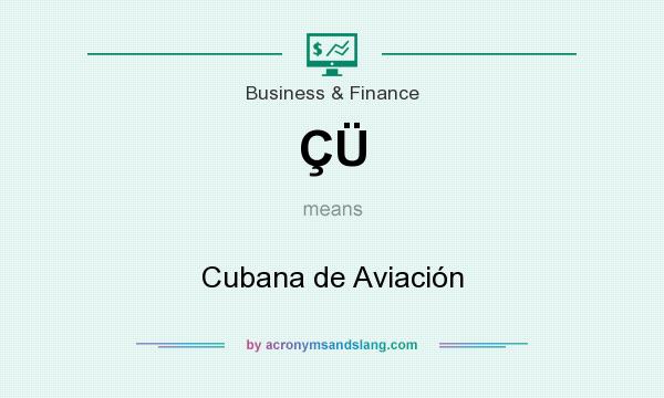 What does ÇÜ mean? It stands for Cubana de Aviación