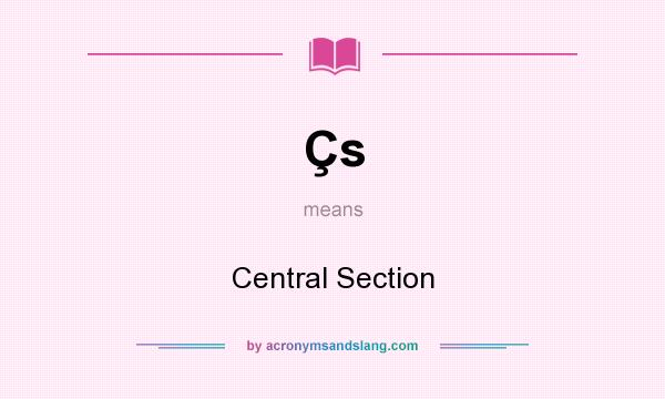 What does Çs mean? It stands for Central Section