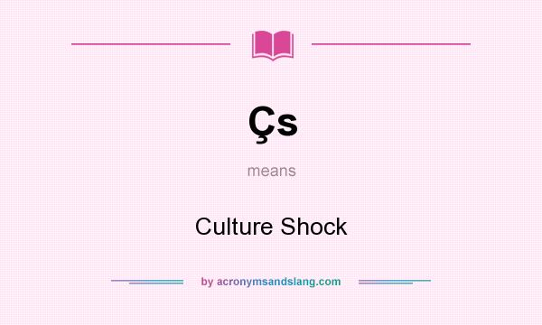 What does Çs mean? It stands for Culture Shock