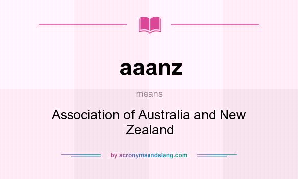 What does aaanz mean? It stands for Association of Australia and New Zealand