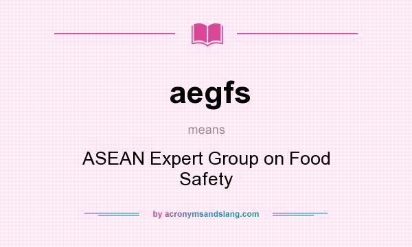 What does aegfs mean? It stands for ASEAN Expert Group on Food Safety