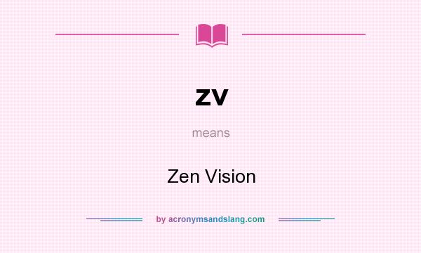 What does zv mean? It stands for Zen Vision