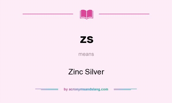 What does zs mean? It stands for Zinc Silver