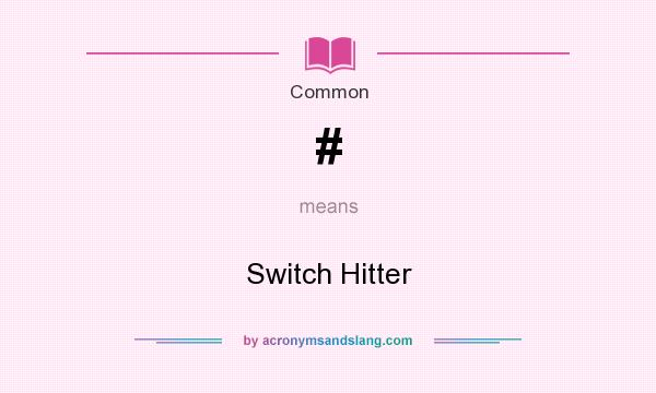What does # mean? It stands for Switch Hitter