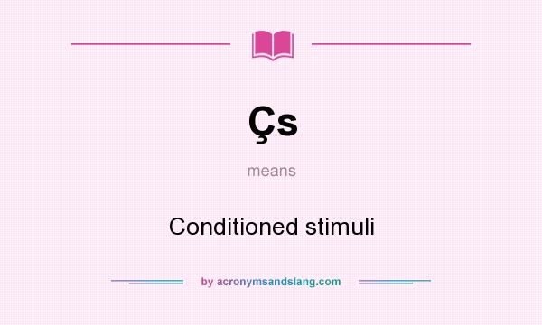 What does Çs mean? It stands for Conditioned stimuli