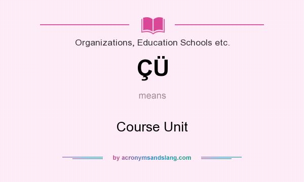 What does ÇÜ mean? It stands for Course Unit