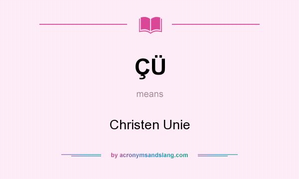 What does ÇÜ mean? It stands for Christen Unie
