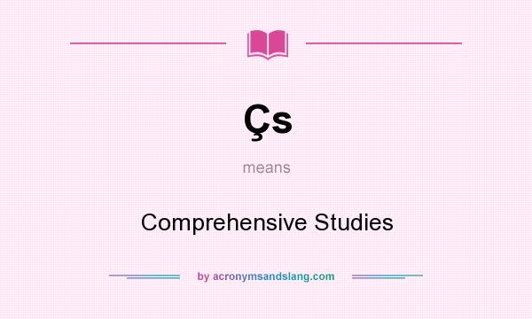 What does Çs mean? It stands for Comprehensive Studies