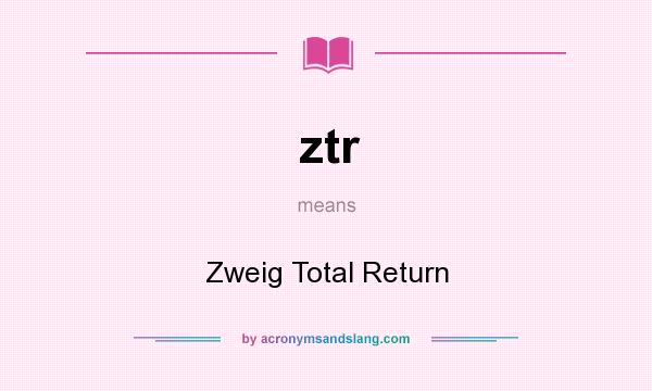 What does ztr mean? It stands for Zweig Total Return