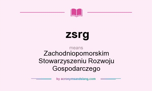 What does zsrg mean? It stands for Zachodniopomorskim Stowarzyszeniu Rozwoju Gospodarczego