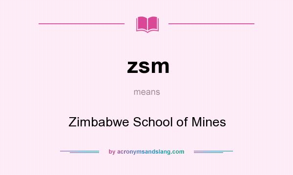 What does zsm mean? It stands for Zimbabwe School of Mines