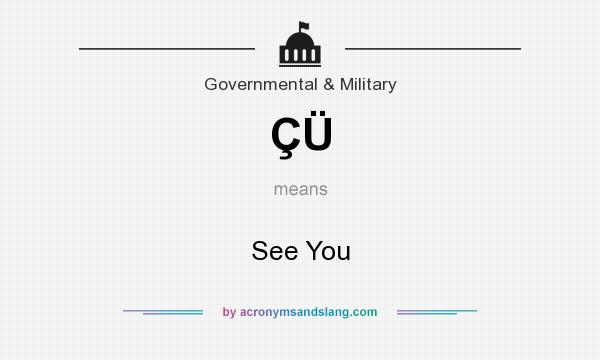 What does ÇÜ mean? It stands for See You