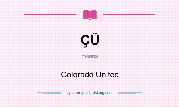 What does ÇÜ mean? It stands for Colorado United