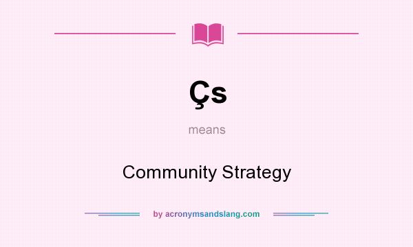 What does Çs mean? It stands for Community Strategy