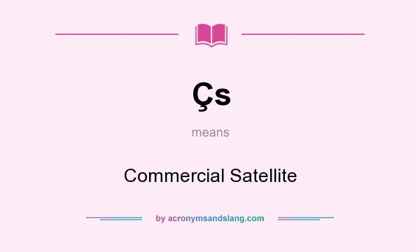 What does Çs mean? It stands for Commercial Satellite