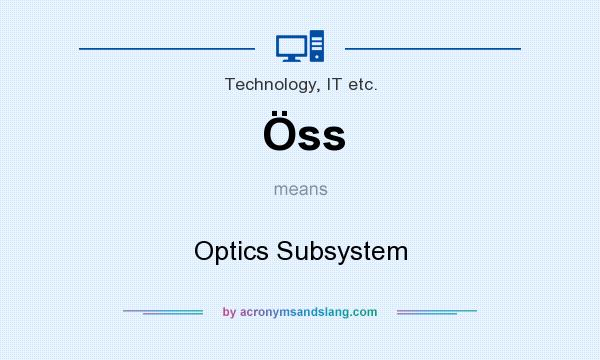 What does Öss mean? It stands for Optics Subsystem