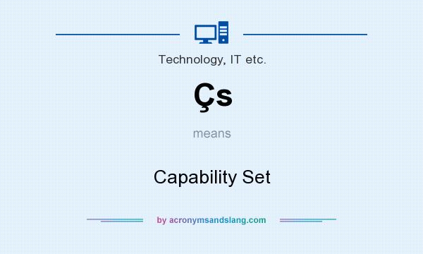 What does Çs mean? It stands for Capability Set