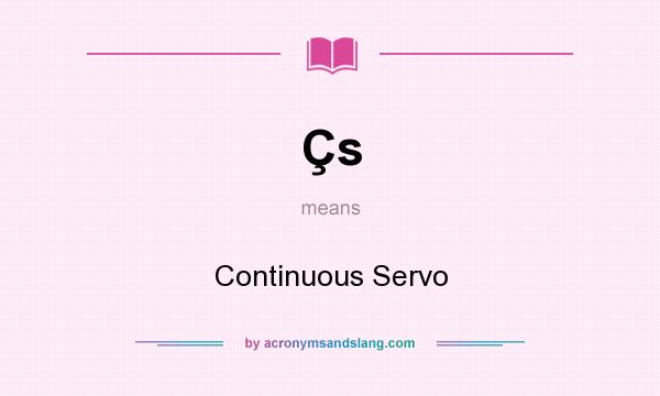 What does Çs mean? It stands for Continuous Servo