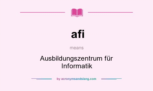 What does afi mean? It stands for Ausbildungszentrum für Informatik