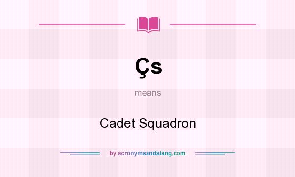 What does Çs mean? It stands for Cadet Squadron