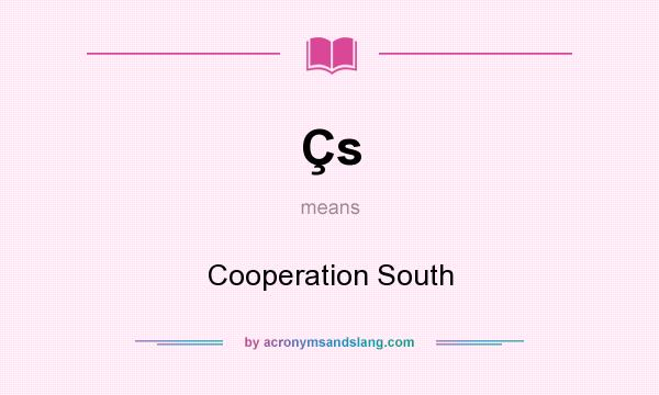 What does Çs mean? It stands for Cooperation South