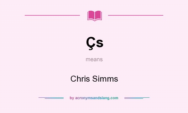 What does Çs mean? It stands for Chris Simms