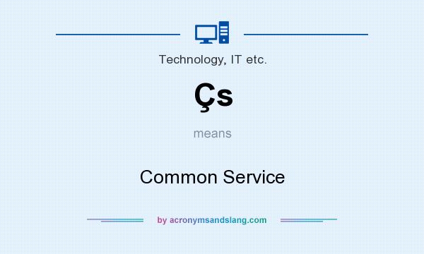 What does Çs mean? It stands for Common Service