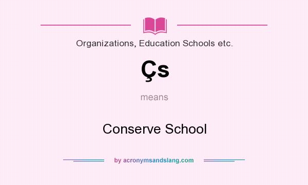 What does Çs mean? It stands for Conserve School