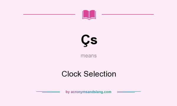 What does Çs mean? It stands for Clock Selection