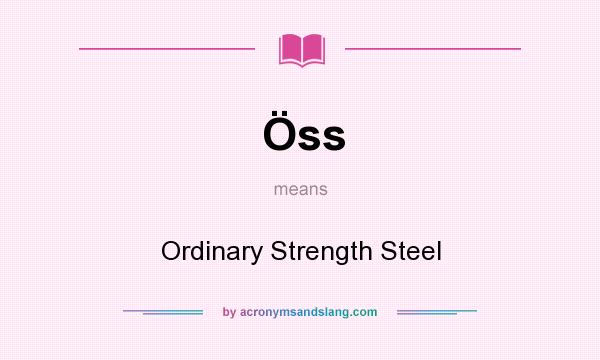 What does Öss mean? It stands for Ordinary Strength Steel