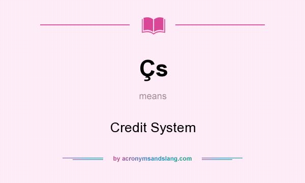 What does Çs mean? It stands for Credit System