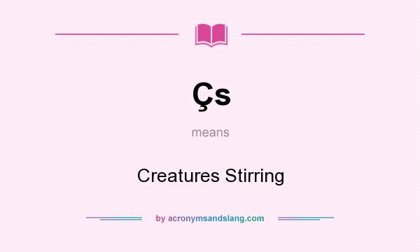 What does Çs mean? It stands for Creatures Stirring