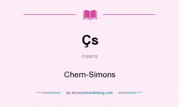 What does Çs mean? It stands for Chern-Simons