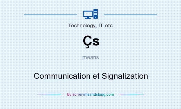 What does Çs mean? It stands for Communication et Signalization