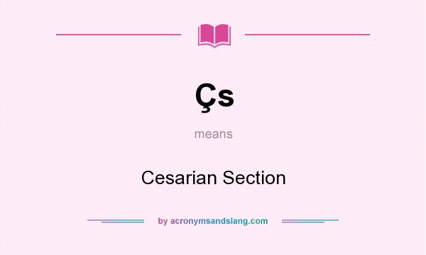 What does Çs mean? It stands for Cesarian Section