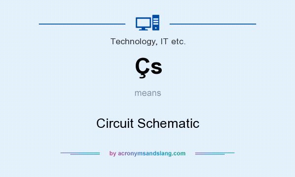 What does Çs mean? It stands for Circuit Schematic