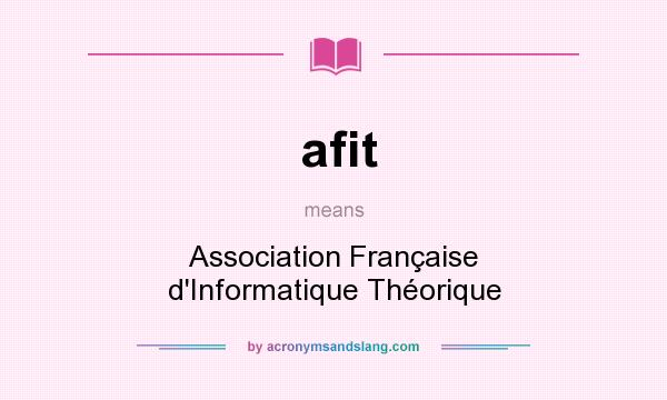 What does afit mean? It stands for Association Française d`Informatique Théorique
