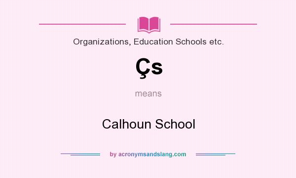 What does Çs mean? It stands for Calhoun School