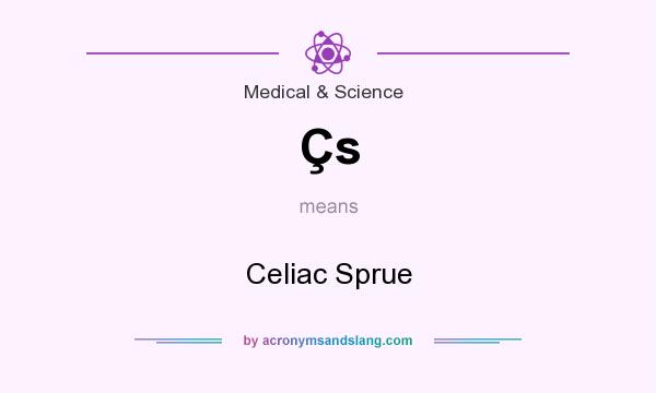 What does Çs mean? It stands for Celiac Sprue
