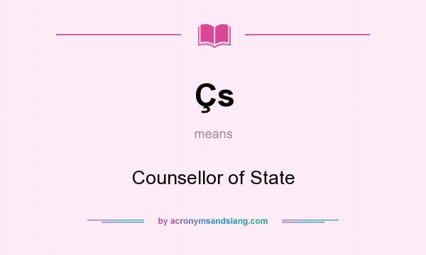 What does Çs mean? It stands for Counsellor of State
