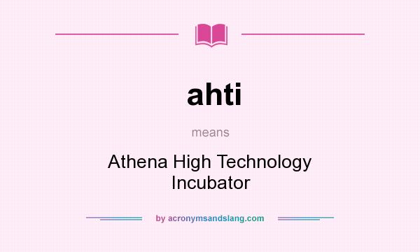 What does ahti mean? It stands for Athena High Technology Incubator