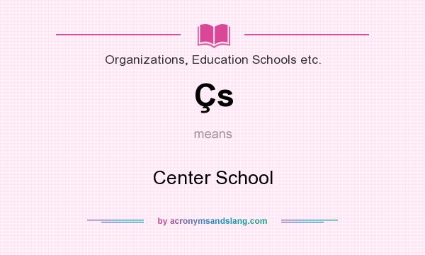 What does Çs mean? It stands for Center School