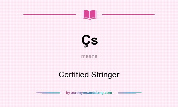 What does Çs mean? It stands for Certified Stringer