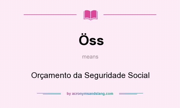 What does Öss mean? It stands for Orçamento da Seguridade Social