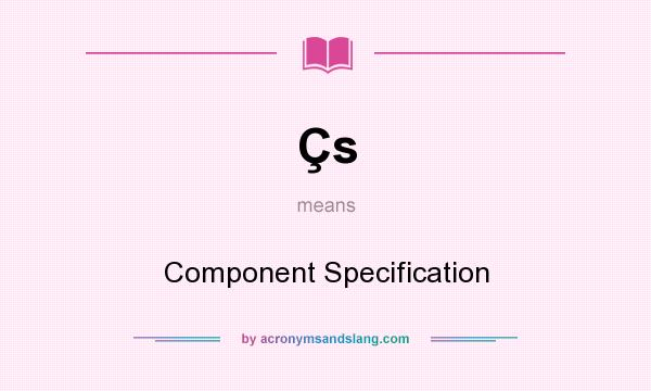 What does Çs mean? It stands for Component Specification
