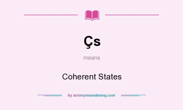 What does Çs mean? It stands for Coherent States