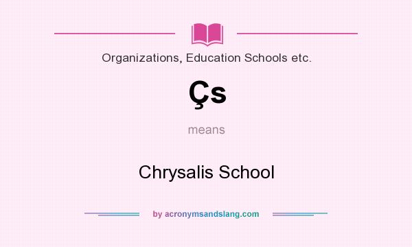 What does Çs mean? It stands for Chrysalis School